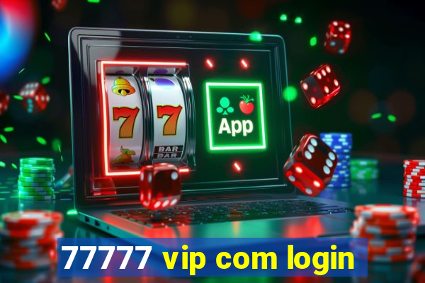 77777 vip com login