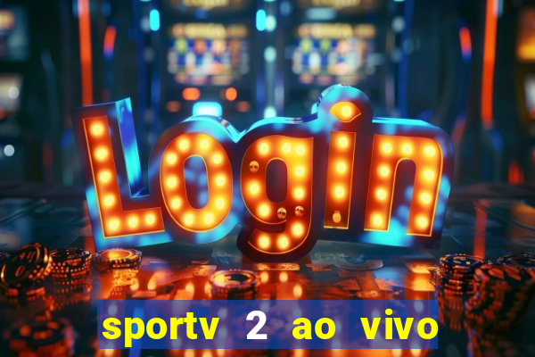 sportv 2 ao vivo futebol play hd