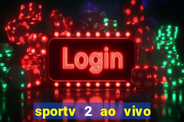 sportv 2 ao vivo futebol play hd