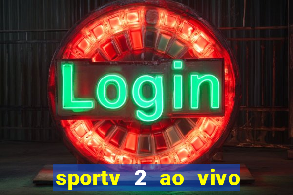 sportv 2 ao vivo futebol play hd