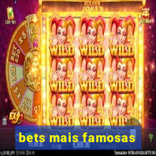 bets mais famosas