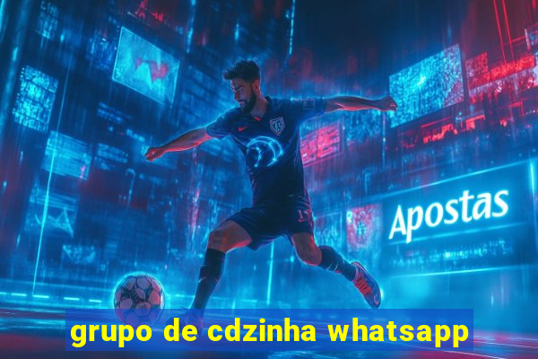 grupo de cdzinha whatsapp