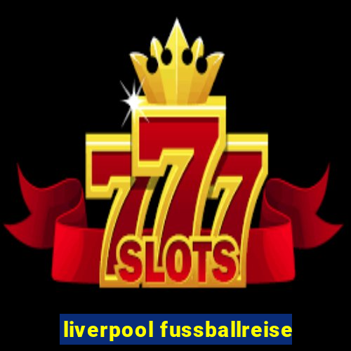 liverpool fussballreise