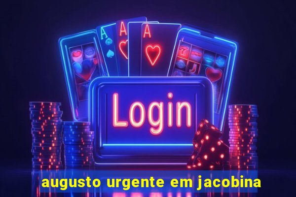 augusto urgente em jacobina