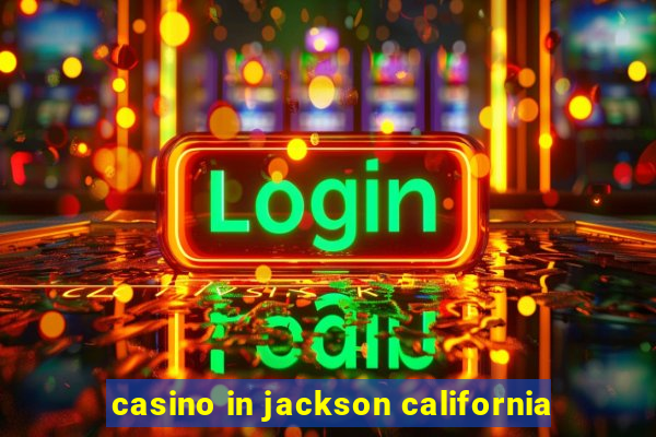 casino in jackson california