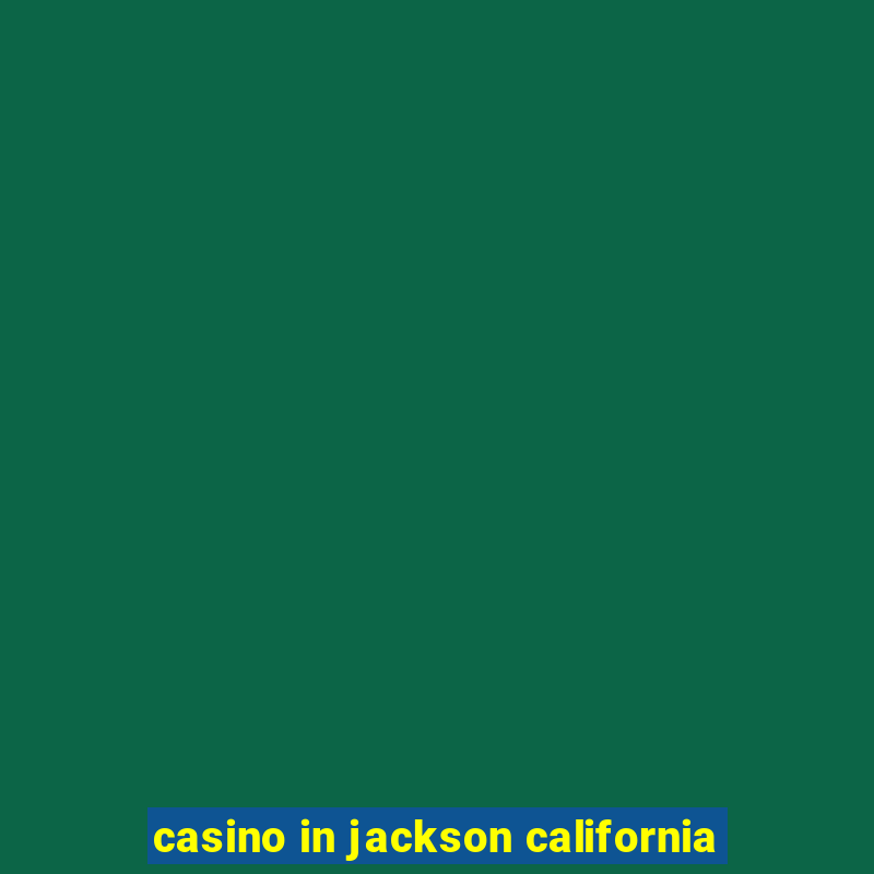 casino in jackson california