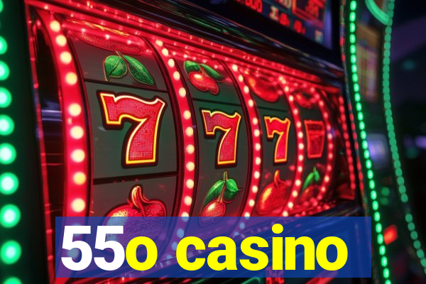 55o casino