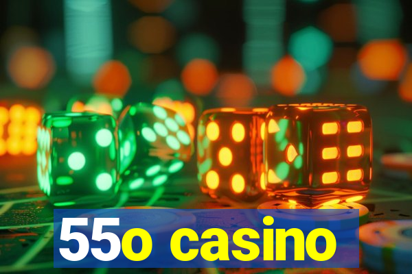 55o casino