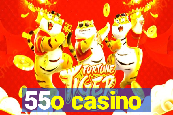 55o casino