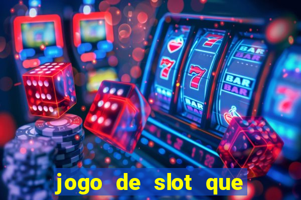 jogo de slot que ganha dinheiro de verdade