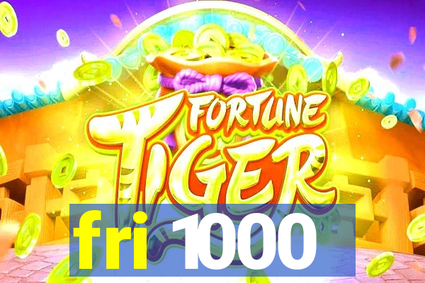 fri 1000