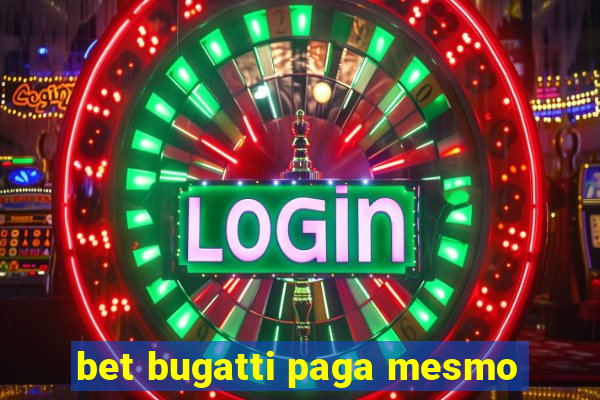 bet bugatti paga mesmo