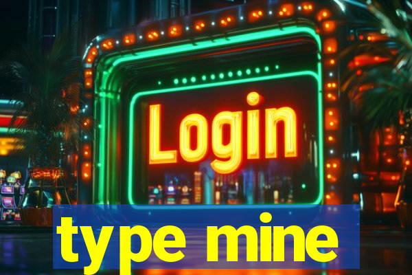 type mine