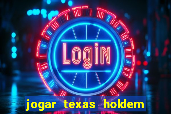 jogar texas holdem online gratis