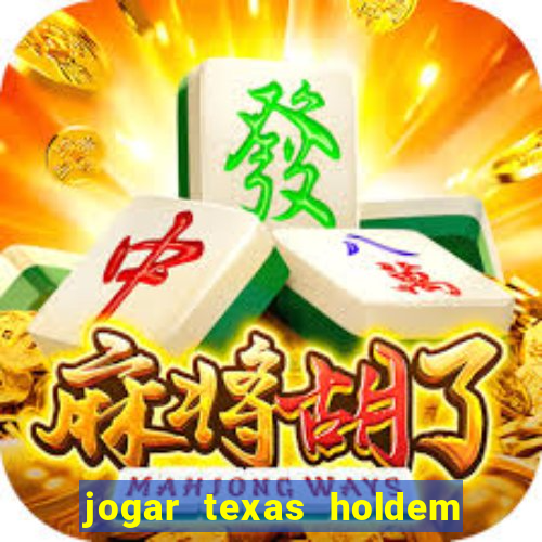 jogar texas holdem online gratis