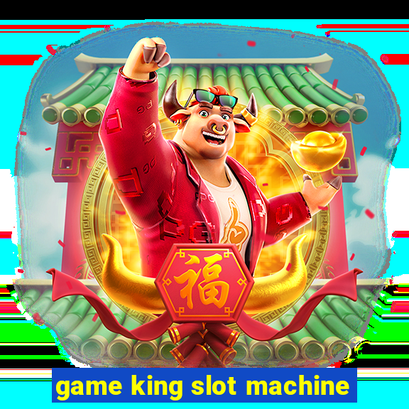 game king slot machine