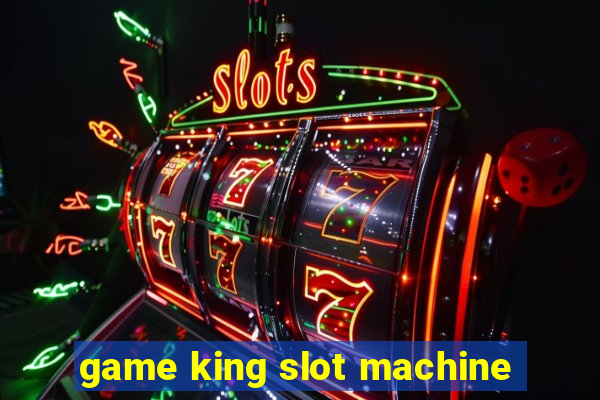 game king slot machine