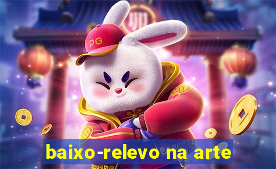 baixo-relevo na arte