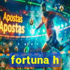 fortuna h