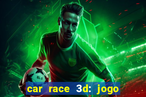 car race 3d: jogo de carros