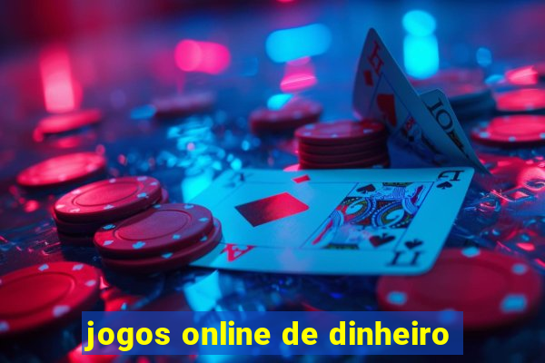 jogos online de dinheiro