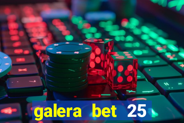 galera bet 25 rodadas grátis