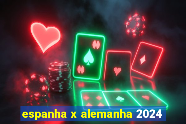 espanha x alemanha 2024