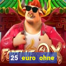 25 euro ohne einzahlung casino