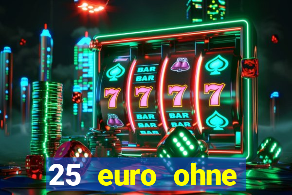 25 euro ohne einzahlung casino