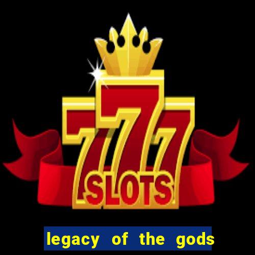 legacy of the gods megaways slot