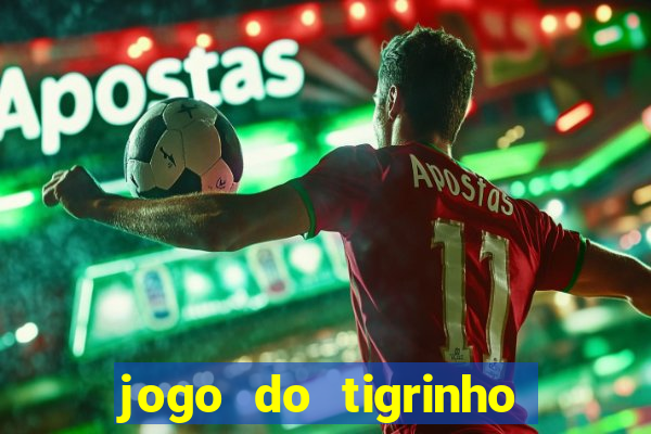 jogo do tigrinho para ganhar dinheiro de verdade