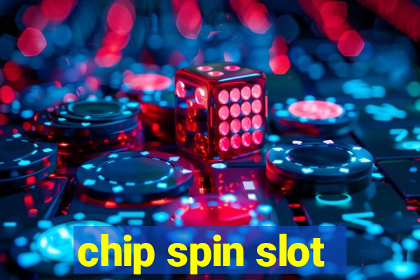 chip spin slot