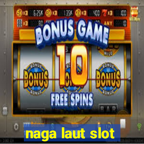 naga laut slot