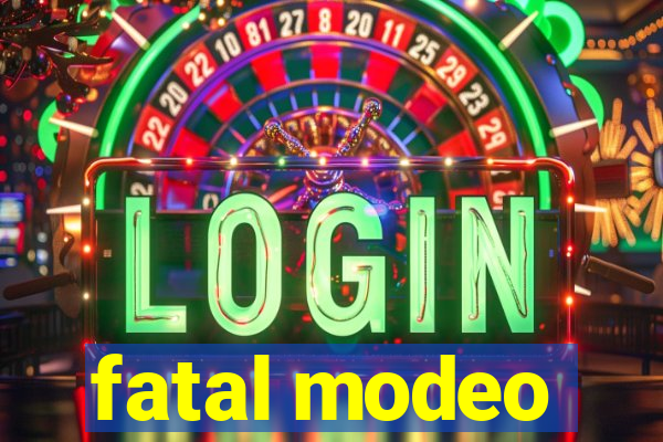 fatal modeo