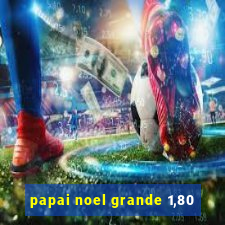 papai noel grande 1,80