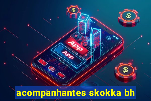 acompanhantes skokka bh