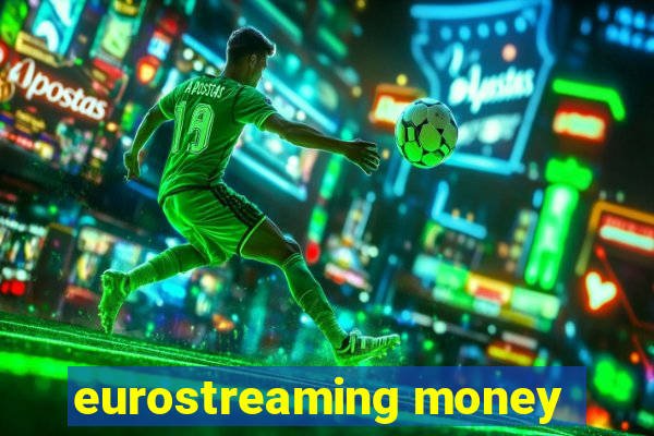 eurostreaming money