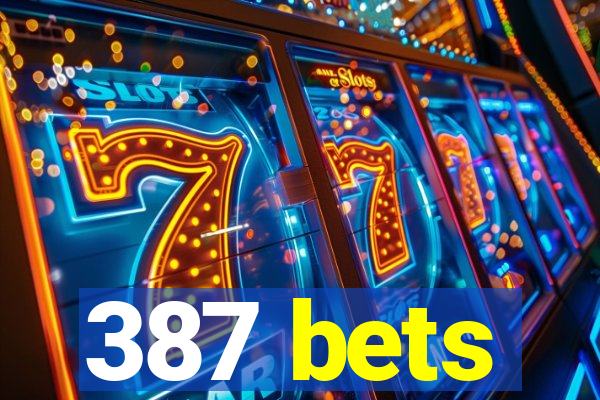 387 bets