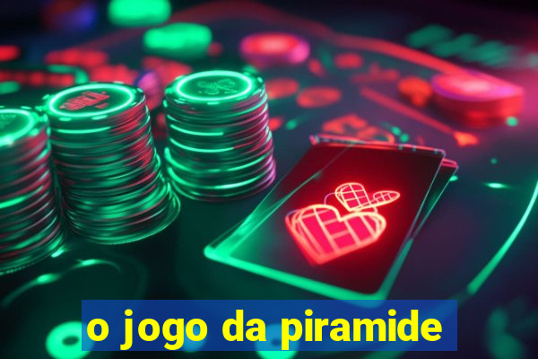 o jogo da piramide