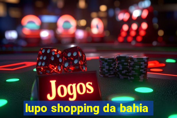 lupo shopping da bahia