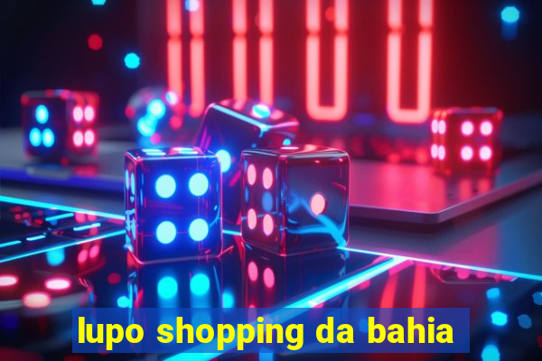 lupo shopping da bahia