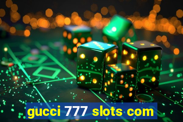 gucci 777 slots com