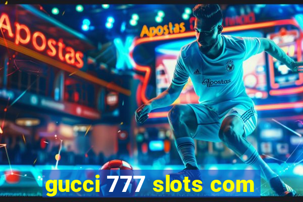 gucci 777 slots com