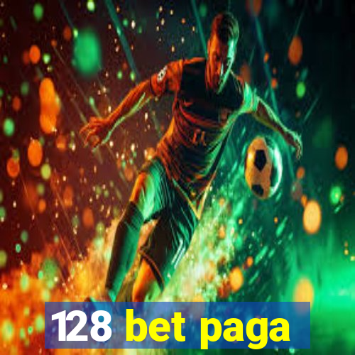 128 bet paga