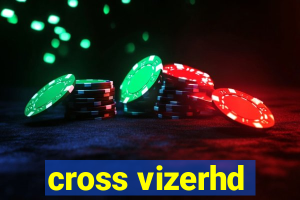 cross vizerhd