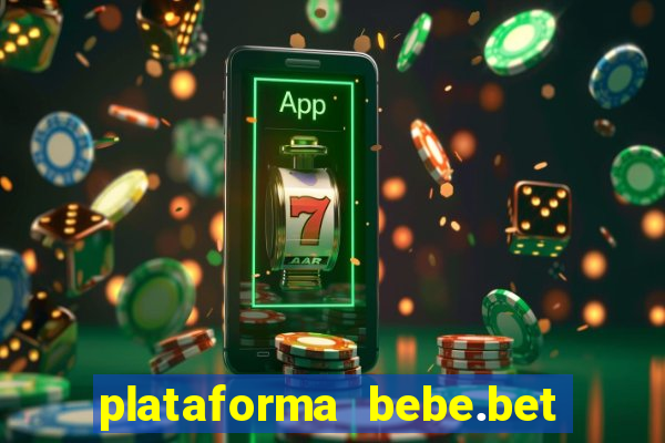 plataforma bebe.bet paga mesmo