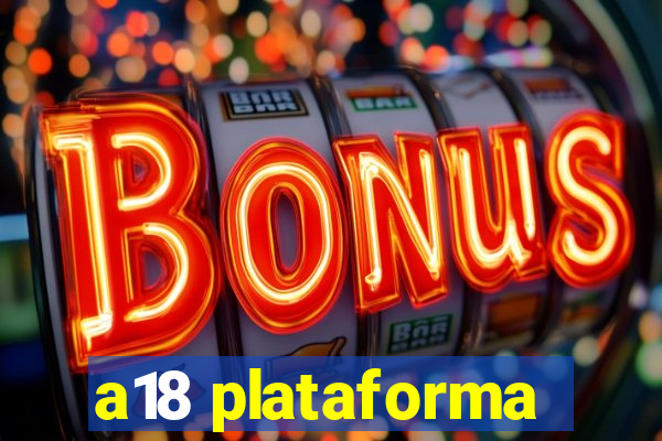 a18 plataforma