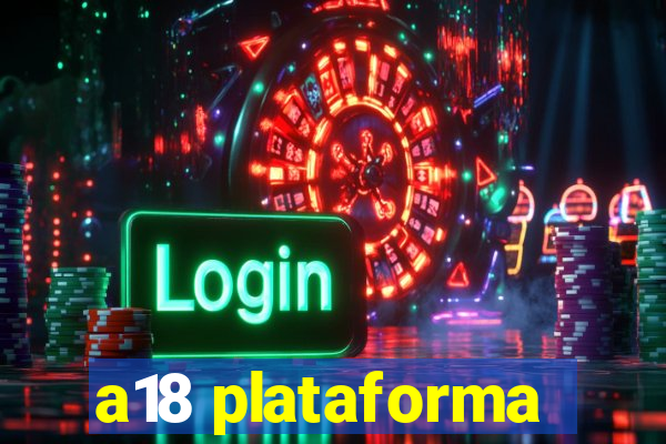 a18 plataforma