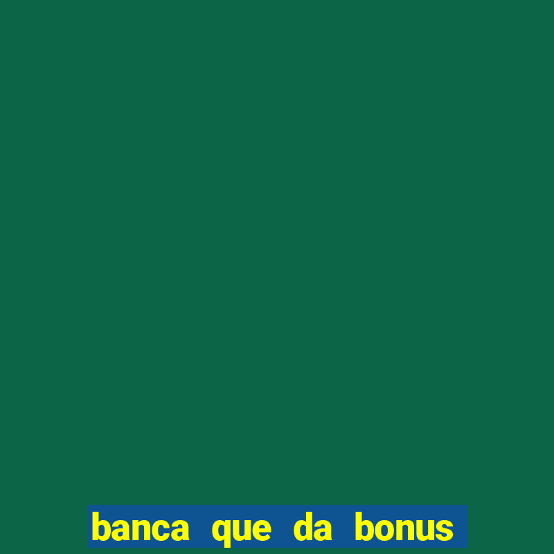 banca que da bonus no cadastro