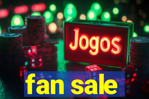 fan sale